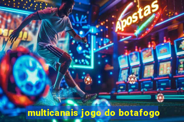 multicanais jogo do botafogo